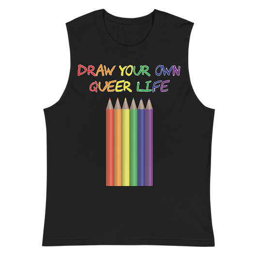 Draw Your Own Queer Life Unisex Muscle Shirt