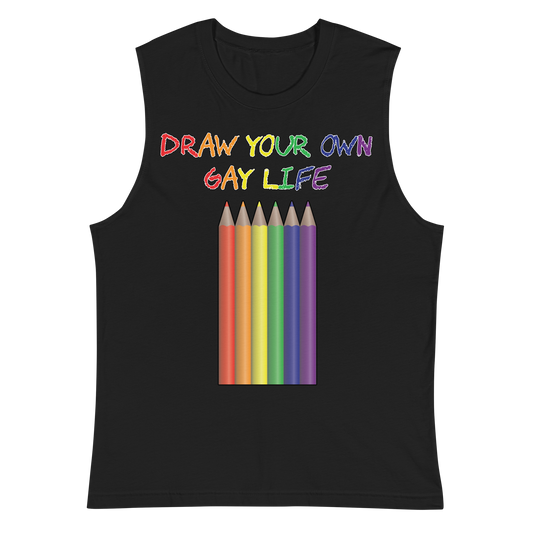 Draw Your Own Gay Life Unisex Muscle Shirt