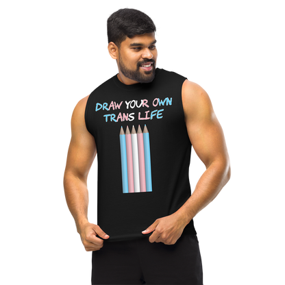 Draw Your Own Trans Life Unisex Muscle Shirt