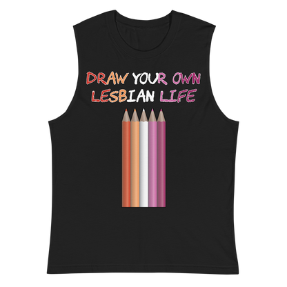 Draw Your Own Lesbian Life Unisex Muscle Shirt