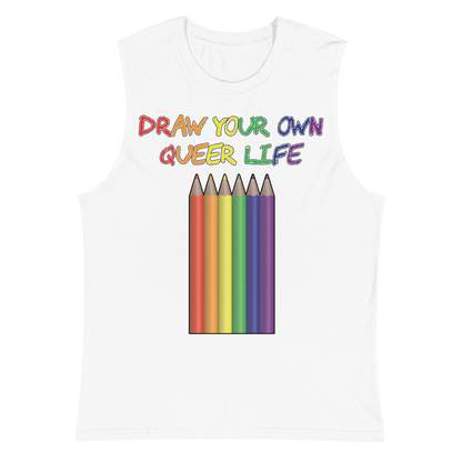 Draw Your Own Queer Life Unisex Muscle Shirt