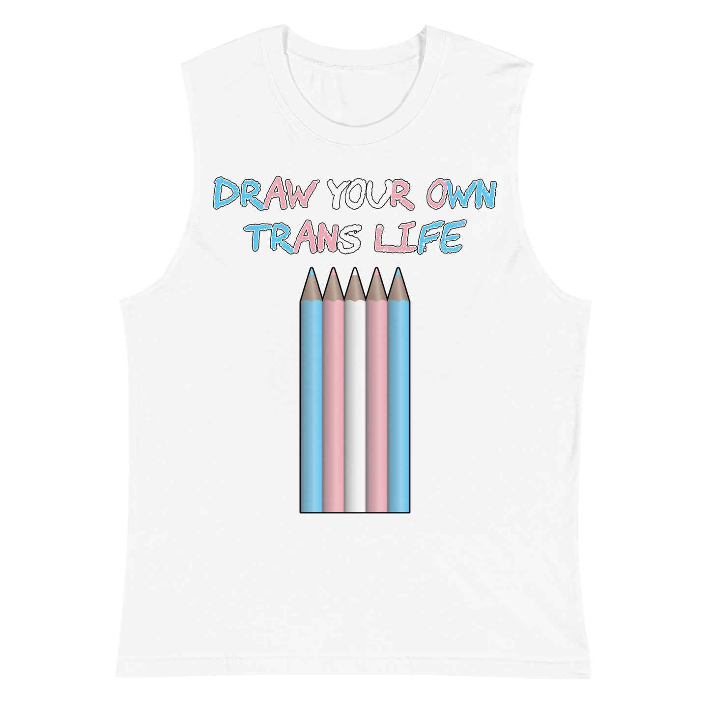 Draw Your Own Trans Life Unisex Muscle Shirt