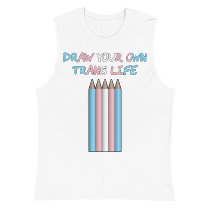 Draw Your Own Trans Life Unisex Muscle Shirt