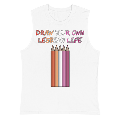 Draw Your Own Lesbian Life Unisex Muscle Shirt