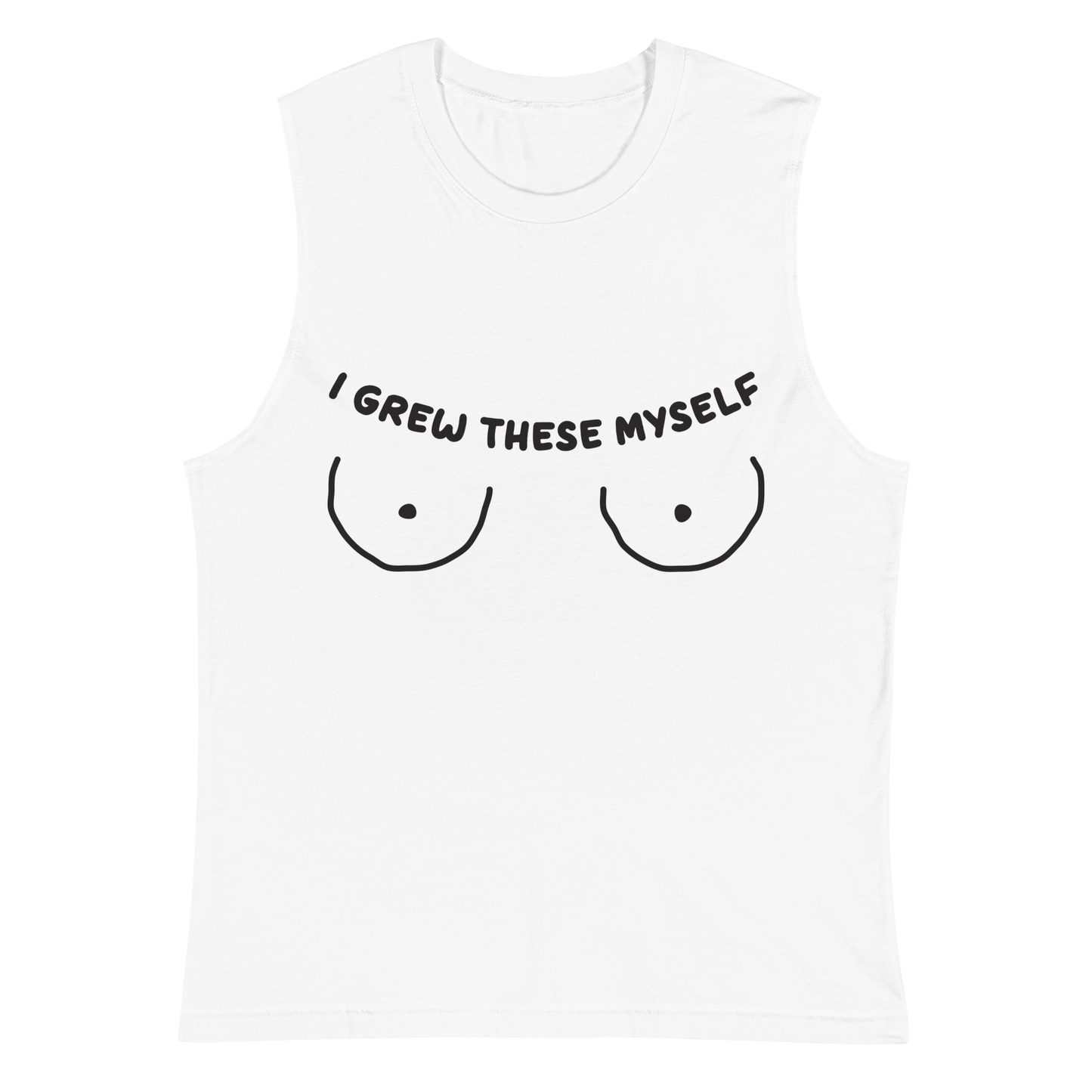 I Grew These Myself Unisex Muscle Shirt