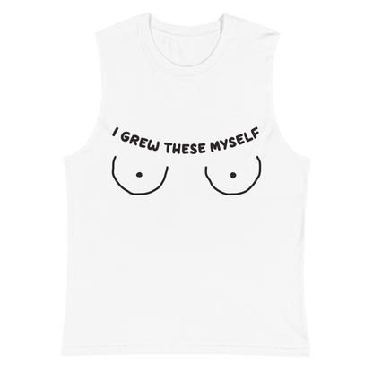 I Grew These Myself Unisex Muscle Shirt