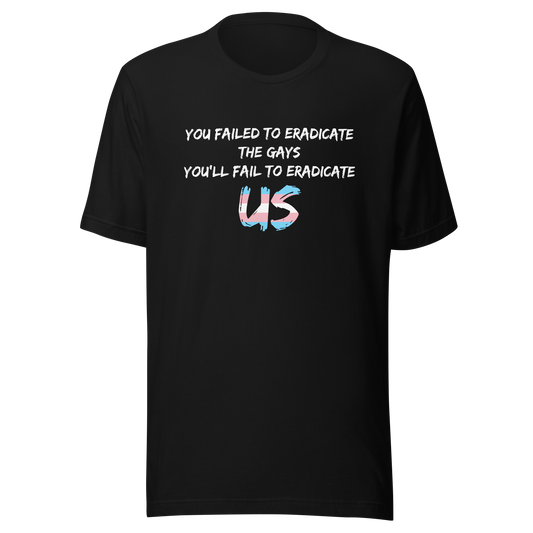 Fail To Eradicate Us Unisex t-shirt