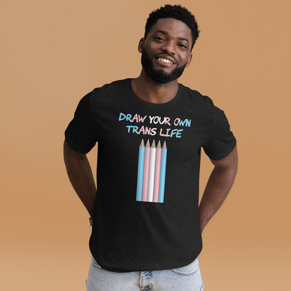 Draw Your Own Trans Life Unisex t-shirt