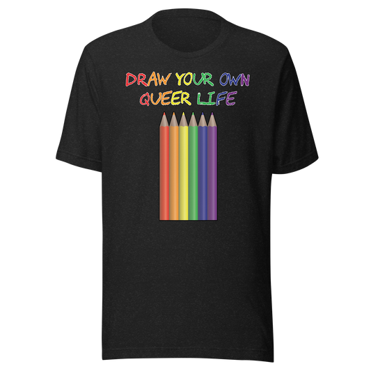 Draw Your Own Queer Life Unisex t-shirt