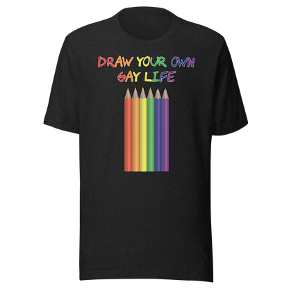 Draw Your Own Gay Life Unisex t-shirt