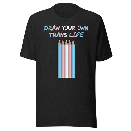 Draw Your Own Trans Life Unisex t-shirt