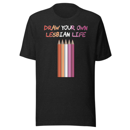 Draw Your Own Lesbian Life Unisex t-shirt