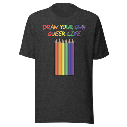 Draw Your Own Queer Life Unisex t-shirt