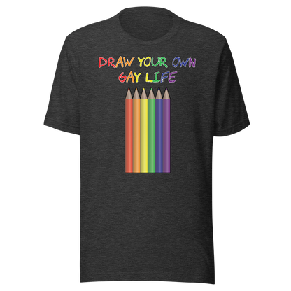 Draw Your Own Gay Life Unisex t-shirt