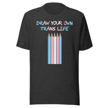 Draw Your Own Trans Life Unisex t-shirt