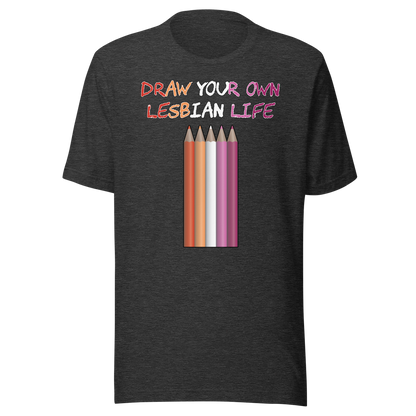 Draw Your Own Lesbian Life Unisex t-shirt