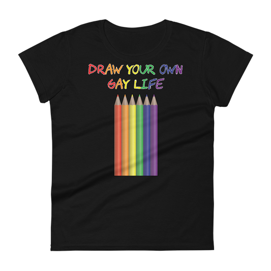 Draw Your Own Gay Life Women's short sleeve t-shirt