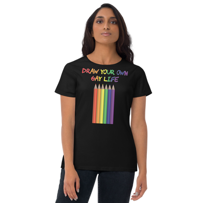 Draw Your Own Gay Life Women's short sleeve t-shirt