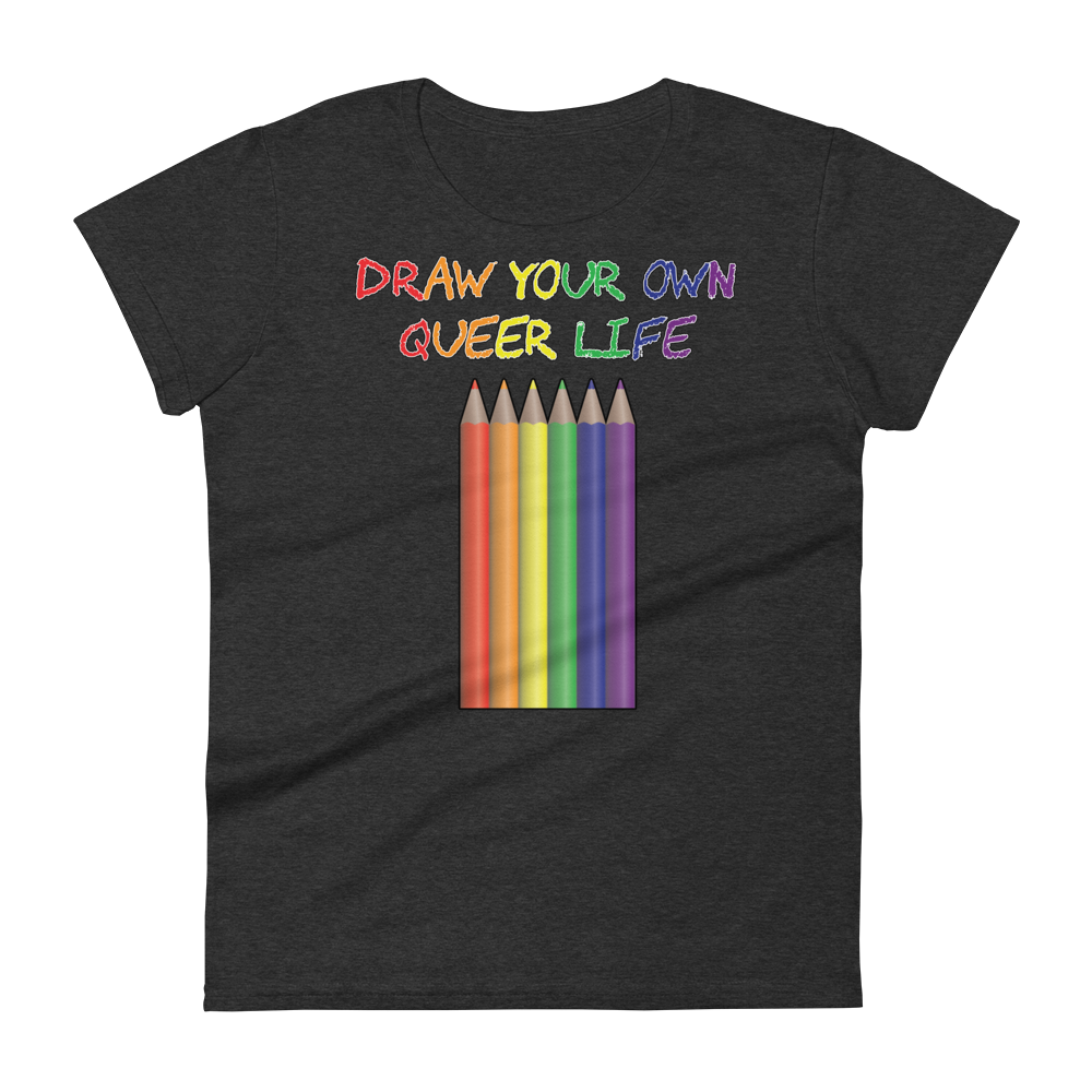 Draw Your Own Queer Life Women's short sleeve t-shirt