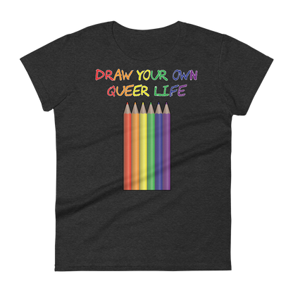 Draw Your Own Queer Life Women's short sleeve t-shirt