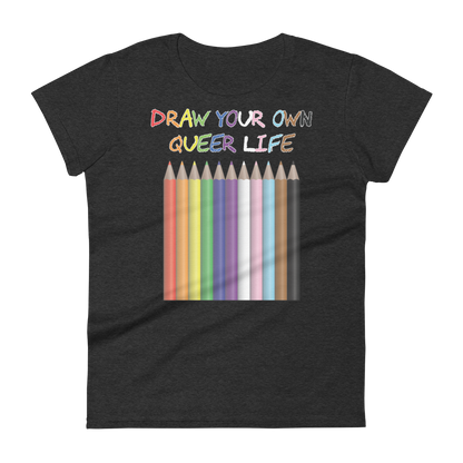 Draw Your Own Queer Life (Progress colours) Women's short sleeve t-shirt