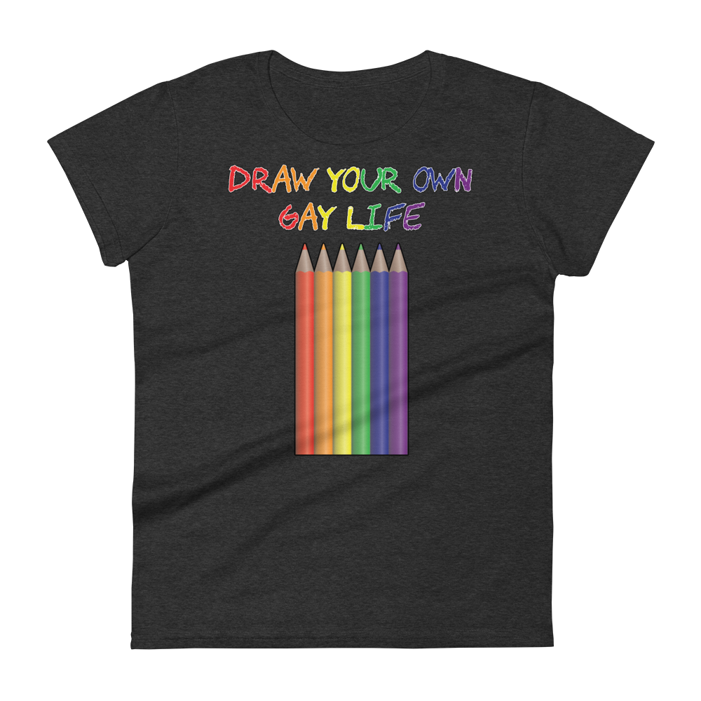 Draw Your Own Gay Life Women's short sleeve t-shirt