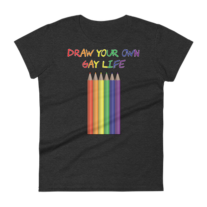 Draw Your Own Gay Life Women's short sleeve t-shirt