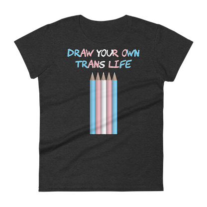 Draw Your Own Trans Life Women's short sleeve t-shirt