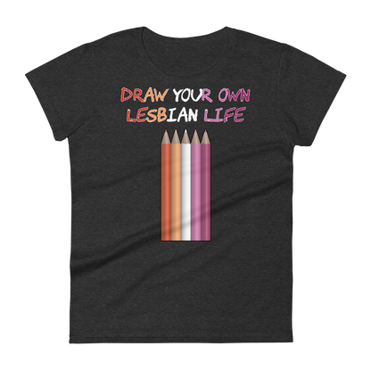 Draw Your Own Lesbian Life Women's short sleeve t-shirt